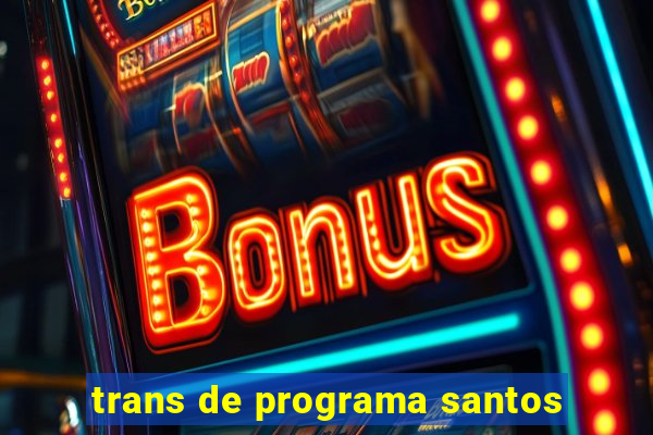 trans de programa santos